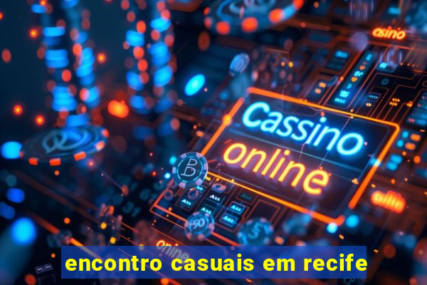 encontro casuais em recife